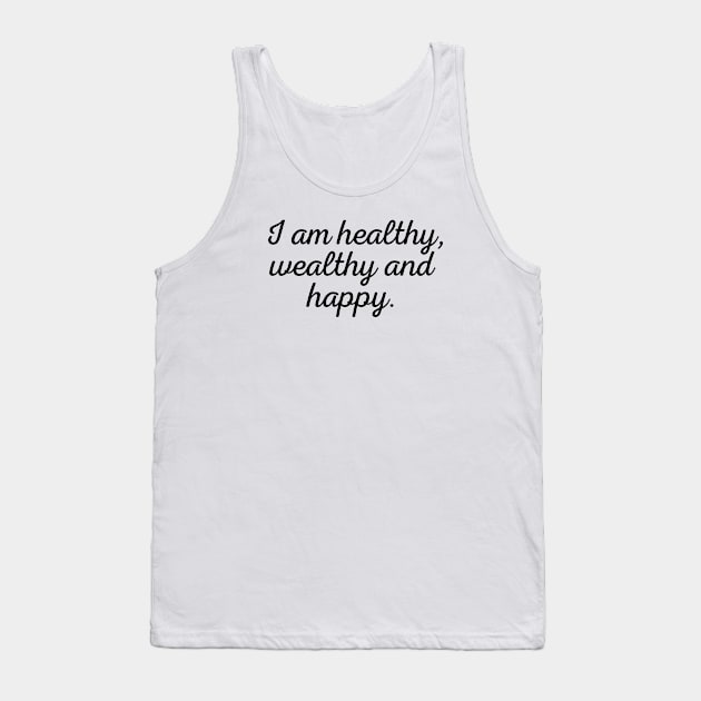 I am healthy,  wealthy and happy - black text Tank Top by NotesNwords